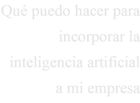 Qué puedo hacer para incorporar la inteligencia artificial a mi empresa