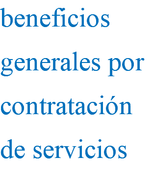 beneficios generales por contratación de servicios 